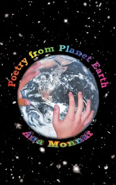 Poetry from Planet Earth by Ana Monnar