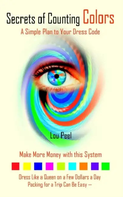 Secrets of Counting Colors: A Simple Plan to Your Dress Code by Lou Peel