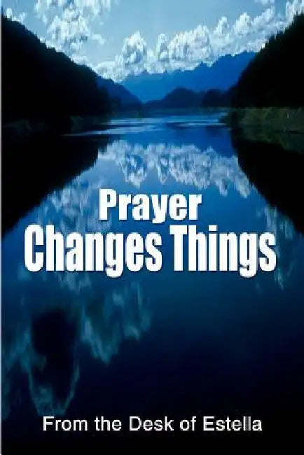 Prayer Changes Things by From the Desk of Estella