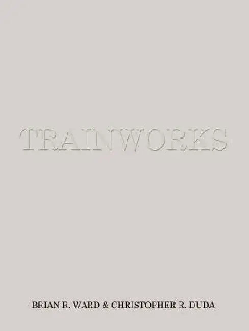 Trainworks by Brian R. Ward