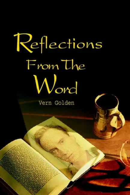 Reflections From The Word by Vern Golden