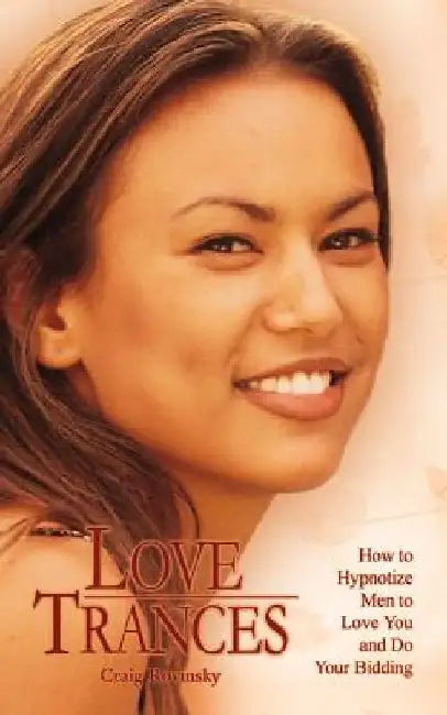 Love Trances: How to Hypnotize Men to Love You and Do Your Bidding 