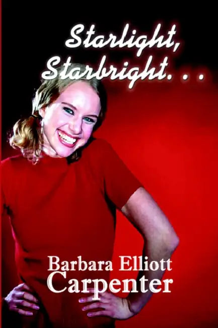 Starlight, Starbright. . . by Barbara Elliott Carpenter