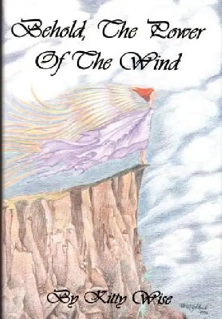 Behold, The Power of The Wind by Kitty Wise
