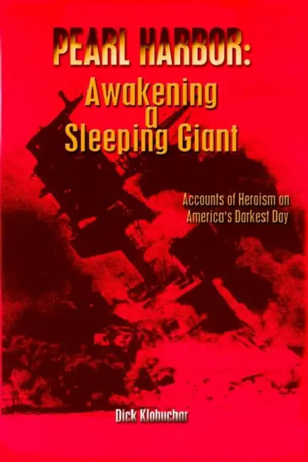 Pearl Harbor: Awakening a Sleeping Giant by Dick Klobuchar
