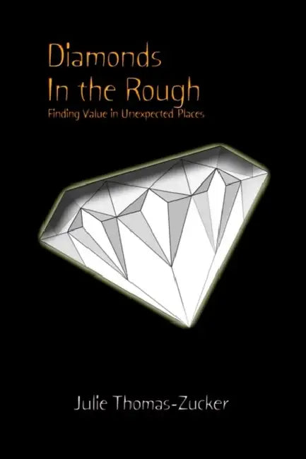 Diamonds In the Rough: Finding Value in Unexpected Places by Julie Thomas-Zucker