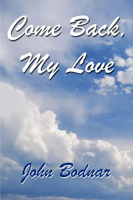 Come Back, My Love by Bodnar, John