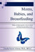Moms, Babies, and Breastfeeding: What resilient mothers know about making breastfeeding work. by Claudia Rachel Johnsen Ph. D.