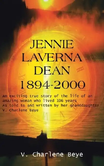 Jennie Laverna Dean 1894-2000 by V. Charlene Beye