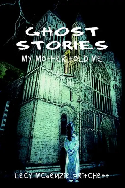 Ghost Stories: My Mother Told Me by Lecy McKenzie Pritchett