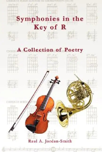 Symphonies in the Key of R: A Collection of Poetry by Raul A. Jordan-Smith
