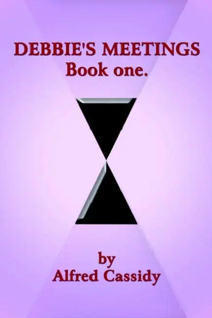 DEBBIE'S MEETINGS Book one. by Alfred Cassidy