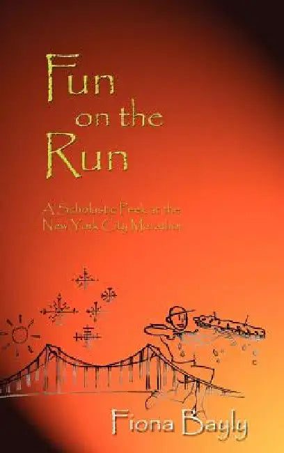 Fun on the Run: A Scholastic Peek at the New York City Marathon by Fiona Bayly