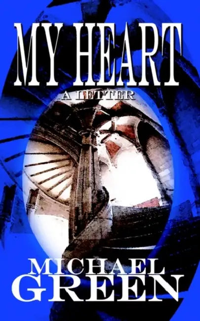 My Heart: A Letter by Michael Green