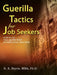 Guerilla Tactics for Job Seekers: How to Get That Job You Want By Overcoming Objections by R. E. Payne