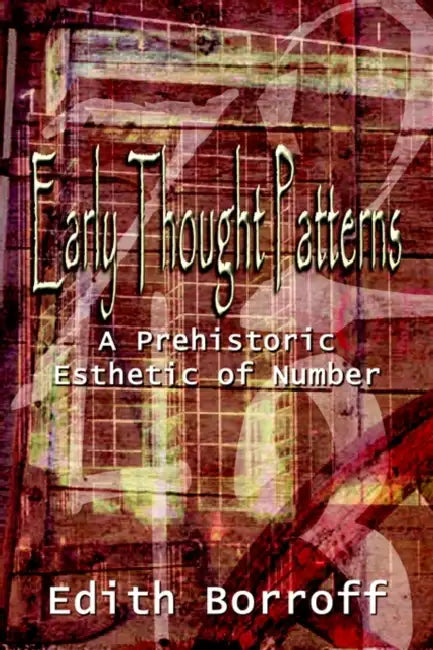 Early Thought Patterns: A Prehistoric Esthetic of Number by Edith Borroff