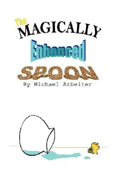 The Magically Enhanced Spoon by Michael Arbeiter