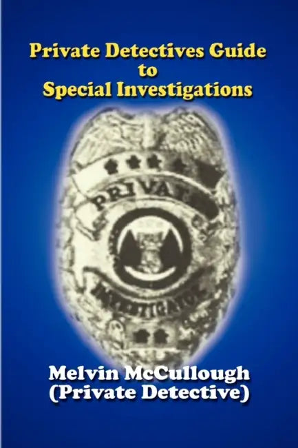 Private Detectives Guide to Special Investigations by Melvin McCullough