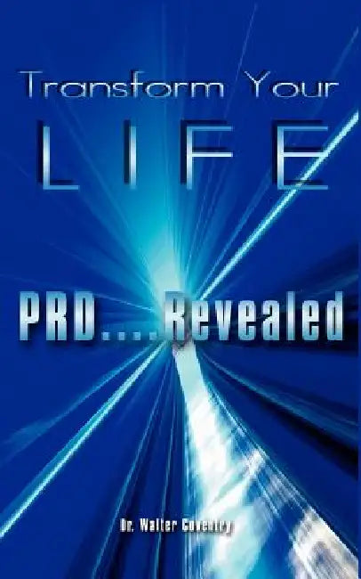 Transform Your LIFE: PRD....Revealed by Walter Coventry