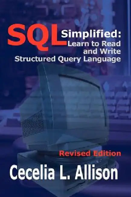 SQL Simplified: Learn to Read and Write Structured Query Language by Cecelia L. Allison
