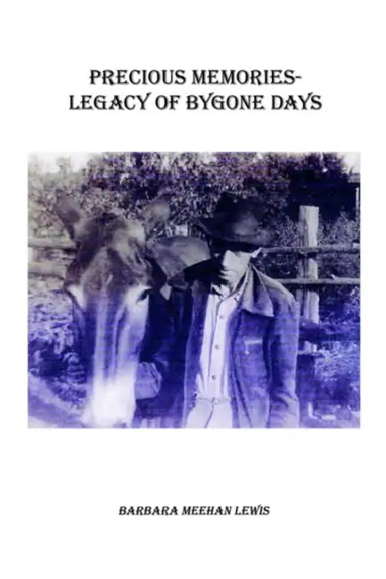 Precious Memories - Legacy of Bygone Days by Barbara Meehan Lewis