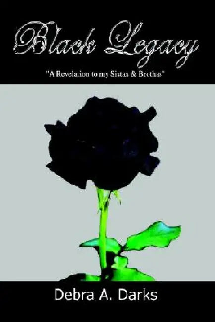 Black Legacy: "A Revelation to My Sistas & Brothas" by Debra A. Darks