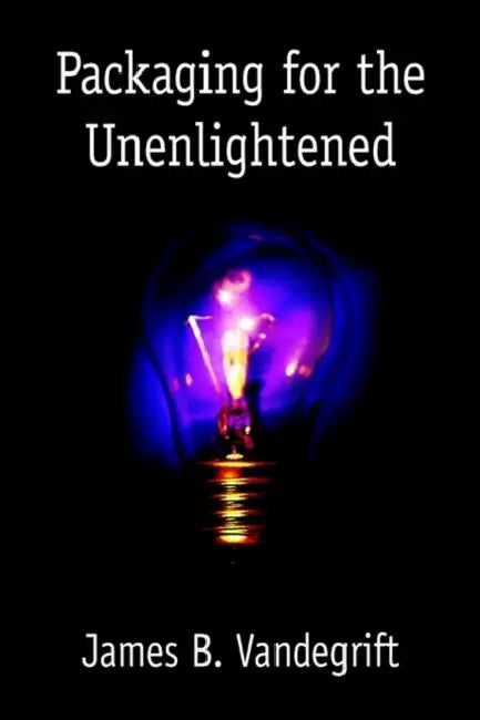 Packaging for the Unenlightened by James B. Vandegrift