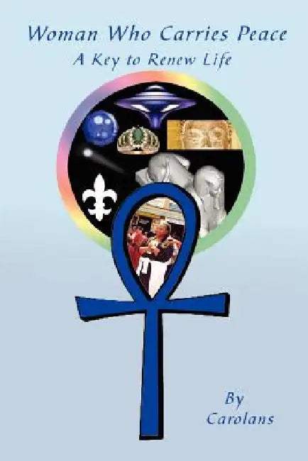 Woman Who Carries Peace: A Key to Renew Life by Carolans