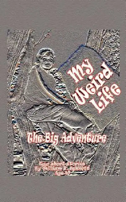 My Weird Life by William B. Bennett
