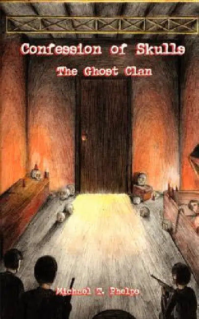Confession of Skulls: The Ghost Clan by Michael T. Phelps