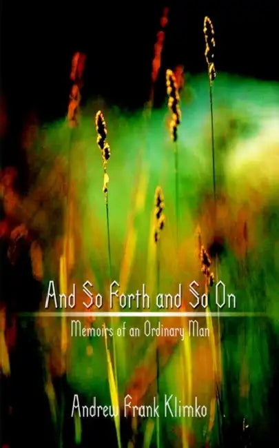 And So Forth and So On: Memoirs of an Ordinary Man by Andrew Frank Klimko