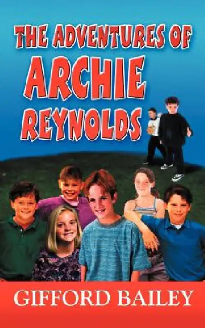 The Adventures of Archie Reynolds by Gifford Bailey