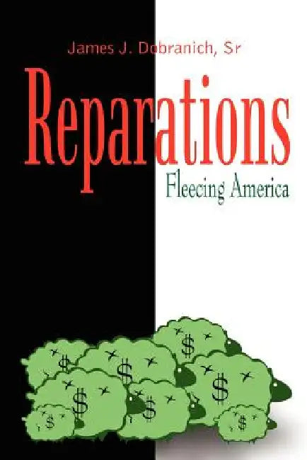 Reparations: Fleecing America by James J. Dobranich