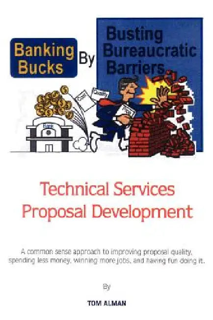 Banking Bucks by Busting Bureaucratic Barriers: Technical Services Proposal Development by Tom Alman