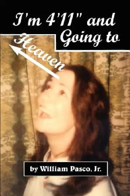 I'm 4'11" and Going to Heaven by Jr. Pasco William