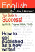 English For (New) Writers! Your Guide to Success!: How to get published as a new writer! by R. E. Payne