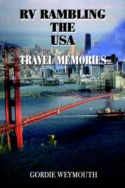 RV Rambling the USA: Travel Memories by Gordie Weymouth