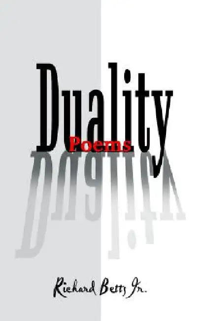Duality: Poems by Jr. Betts Richard
