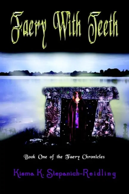 Faery With Teeth: Book One of the Faery Chronicles by Kisma K. Stepanich-Reidling