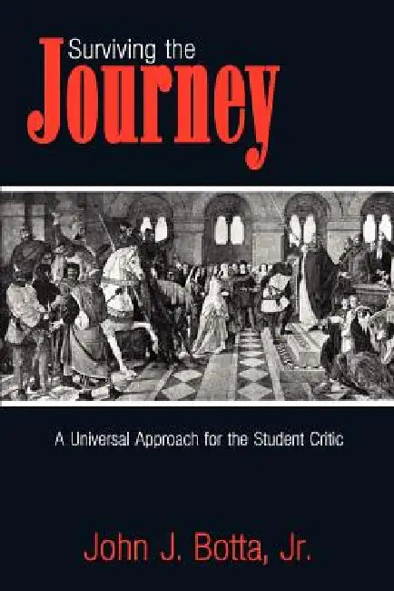 Surviving the Journey: A Universal Approach for the Student Critic by Jr. Botta John J.