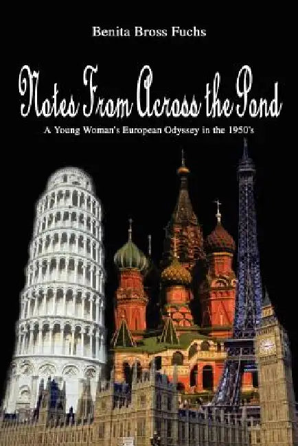 Notes From Across the Pond: A Young Woman's European Odyssey in the 1950's by Benita Bross Fuchs
