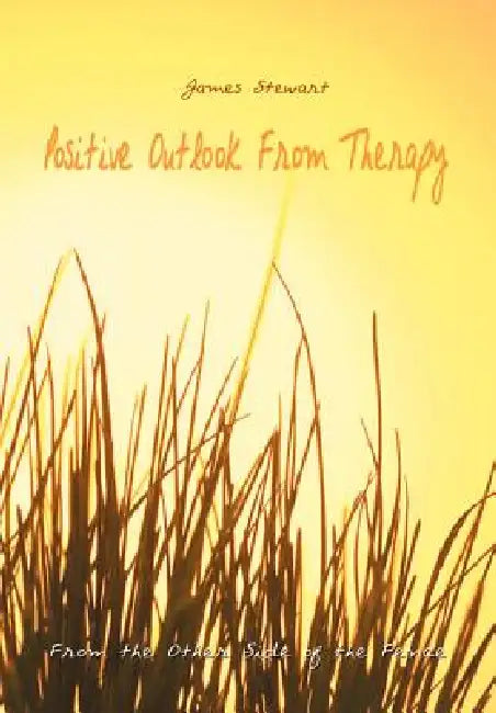 Positive Outlook From Therapy: From the Other Side of the Fence by James Stewart