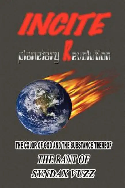 Incite Planetary Revolution: The Color of God and the Substance Thereof by Snydax Vuzz