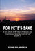For Pete's Sake: A son reflects on his father's forty-seven year confinement with mental illness by Gene Gilbreath