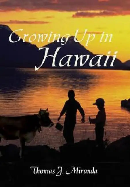 Growing Up in Hawaii by Thomas J. Miranda