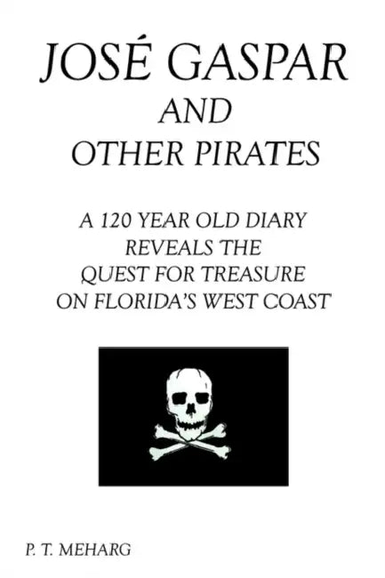 Jose Gaspar and Other Pirates by P. T. Meharg