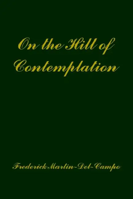 On the Hill of Contemplation by Frederick Martin-del-Campo
