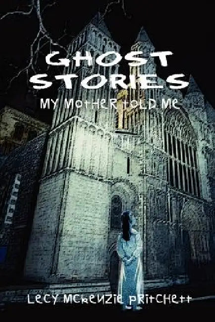 Ghost Stories: My Mother Told Me by Lecy McKenzie Pritchett