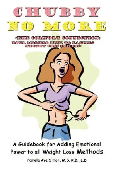 Chubby No More -The Comfort Connection: A Guidebook for Adding Emotional Power to all Weight Loss Methods by Pamela Aye Simon M. S. R. D. L. D.