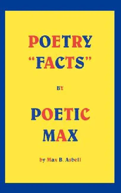 Poetry "Facts" By Poetic Max by Max B. Asbell